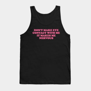 Don't Make Eye Contact With Me -  Funny y2k meme Tank Top